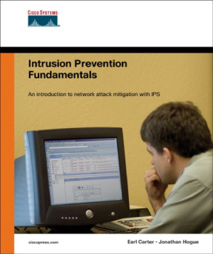 Intrusion prevention fundamentals: [an introduction to network attack mitigation with IPS] - Carter, Earl; Hogue, Jonathan